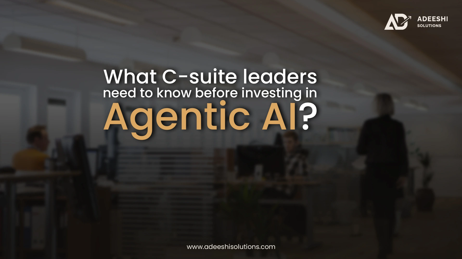 What C-suite leaders need to know before investing in Agentic AI?